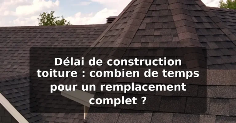 Délai de construction toiture : combien de temps pour un remplacement complet ? 5 featured delai remplacement toiture