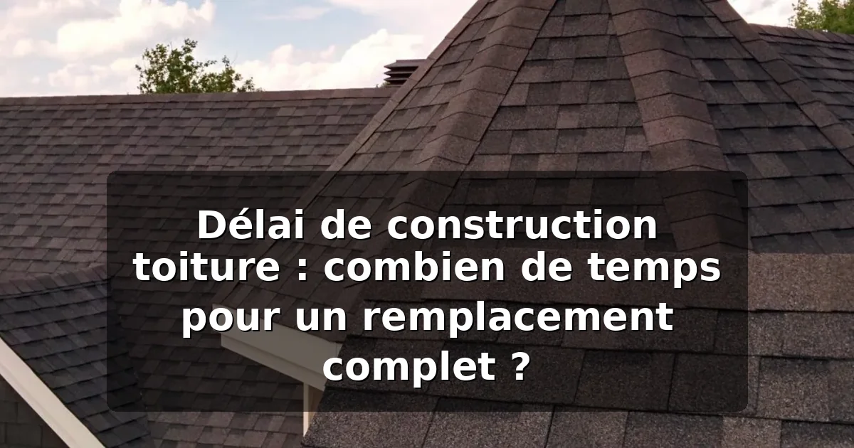 Délai remplacement toiture : combien de temps en 2026 ? — illustration