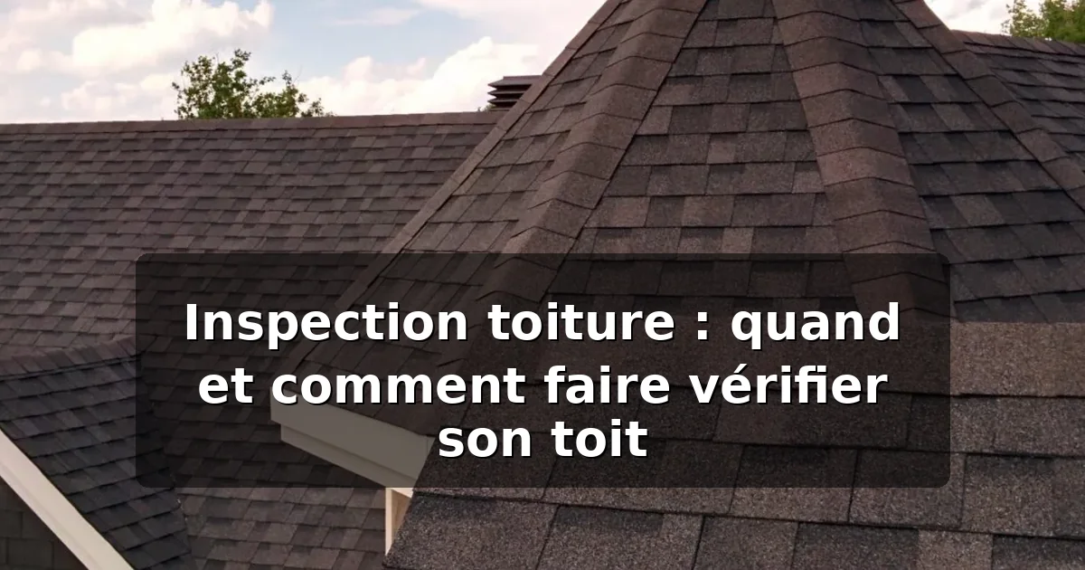 Inspection toiture : guide complet pour vérifier son toit — illustration