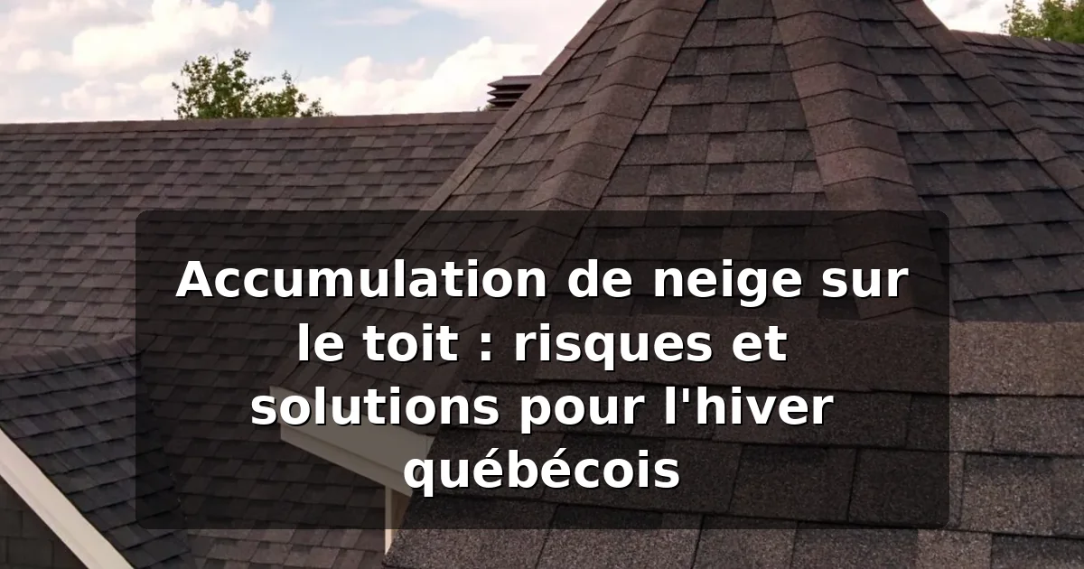 Neige sur le toit : risques et solutions pour l'hiver québécois — illustration